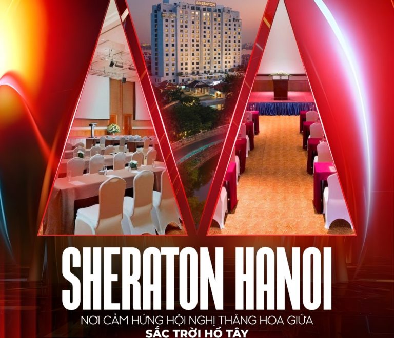 🌇 Sheraton Hanoi – Nơi cảm hứng hội nghị thăng hoa giữa sắc trời Hồ Tây
